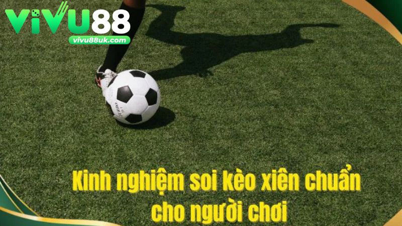 Vận dụng kinh nghiệm soi kèo xiên hôm nay để nâng cao cơ hội thắng cho bet thủ.