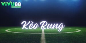Kèo Rung - Cá Cược Dựa Trên Diễn Biến Trực Tiếp Hấp Dẫn