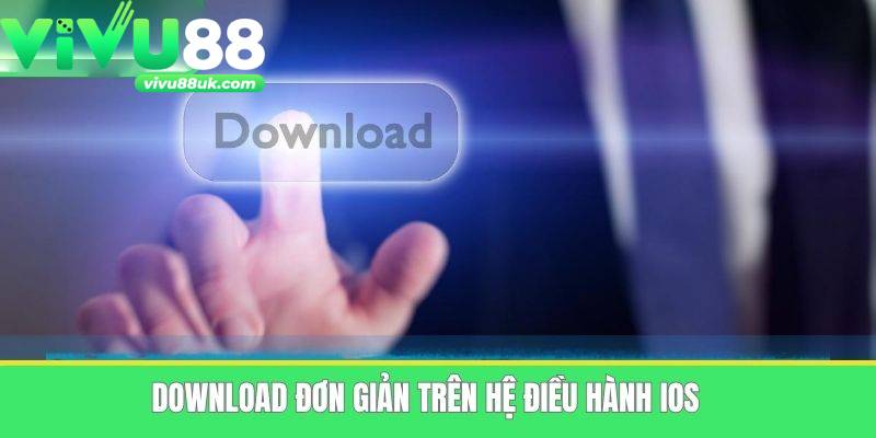 Thủ tục tải app Vivu88 về iOS nhanh gọn Thủ tục tải app Vivu88 về iOS nhanh gọn
